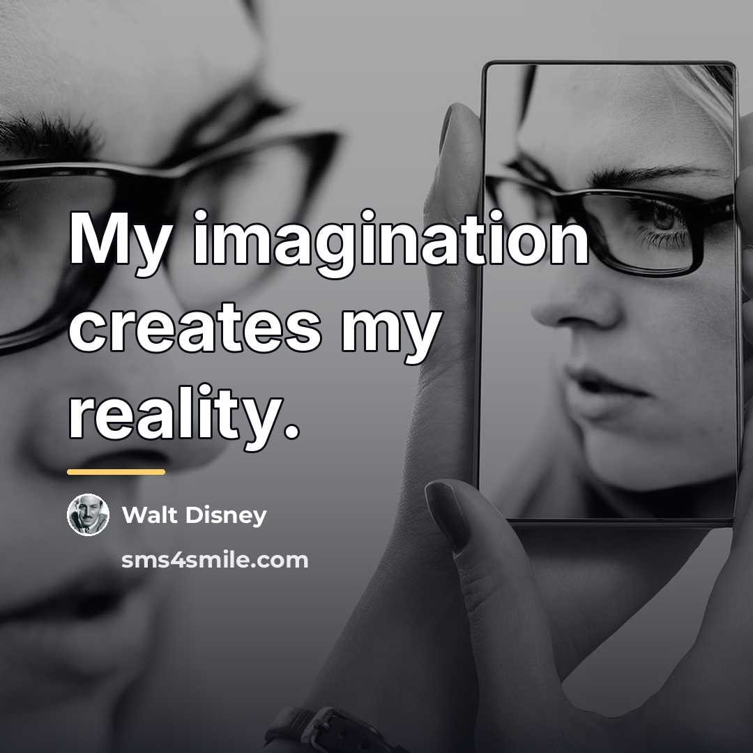 “My imagination creates my reality.…” quote by Walt Disney