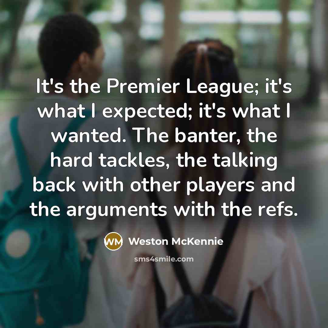 “It's the Premier League; it's what I expected; it's what…” quote by Weston McKennie