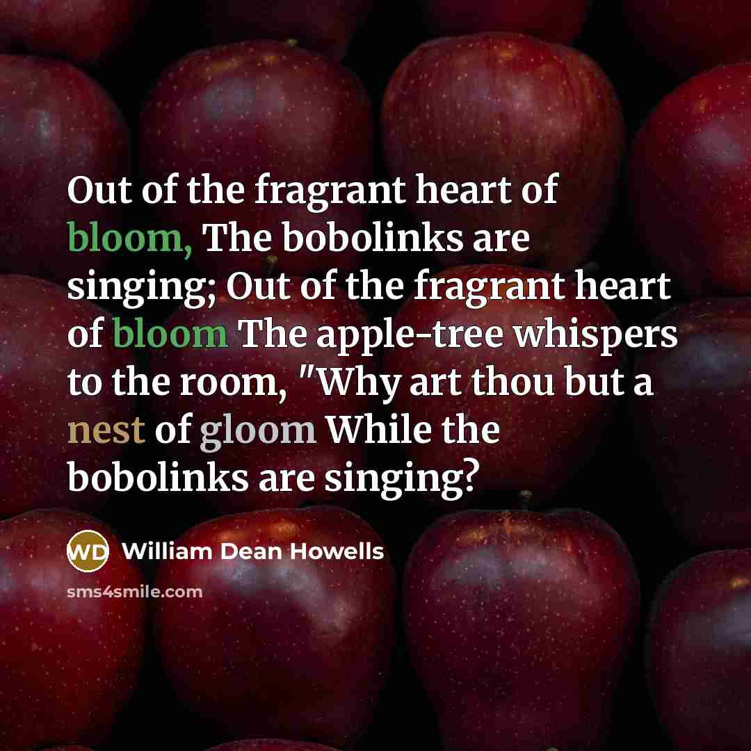 “Out of the fragrant heart of bloom, The bobolinks are…” quote by William Dean Howells