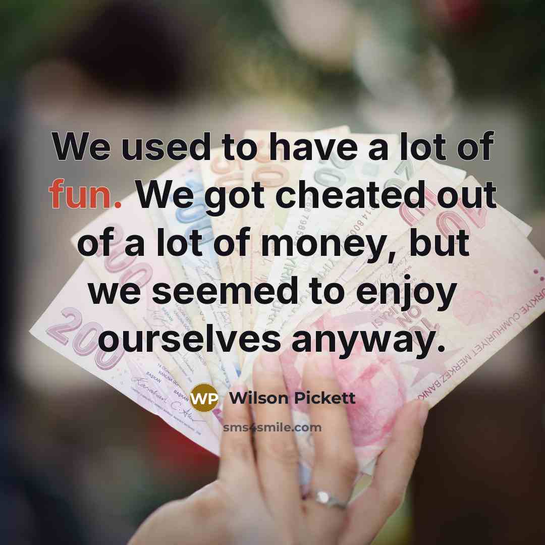 “We used to have a lot of fun. We got…” quote by Wilson Pickett