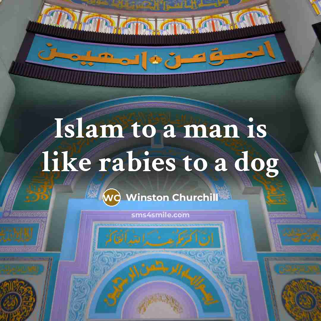 “Islam to a man is like rabies to a dog…” quote by Winston Churchill