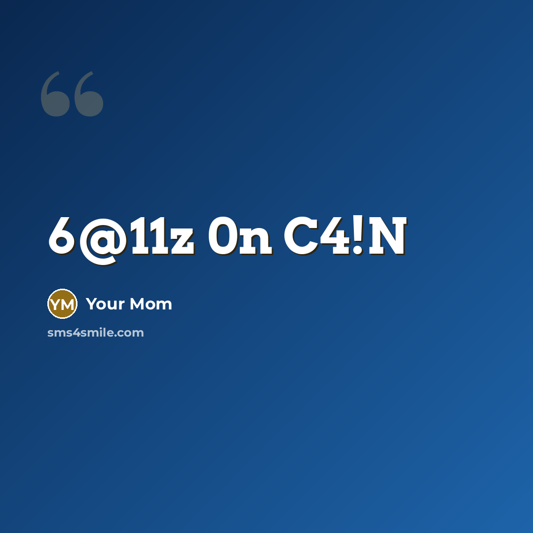 “6@11z 0n C4!N…” quote by Your Mom