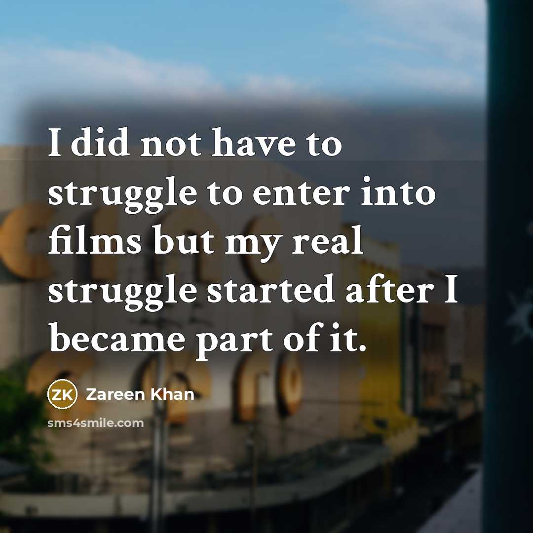 “I did not have to struggle to enter into films…” quote by Zareen Khan