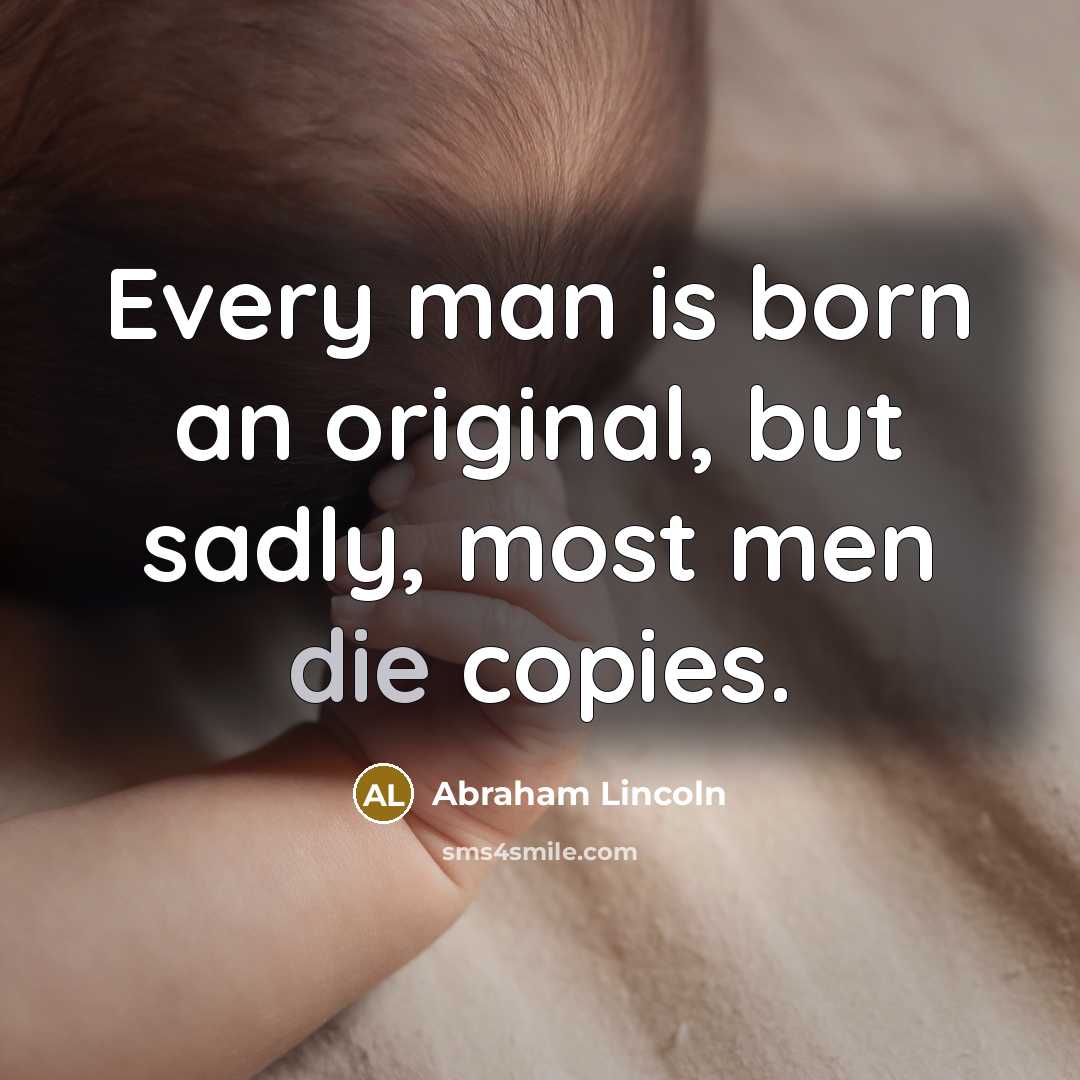 “Every man is born an original, but sadly, most men…” quote by Abraham Lincoln