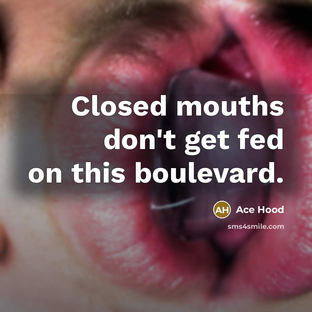 “Closed mouths don't get fed on this boulevard.…” quote by Ace Hood