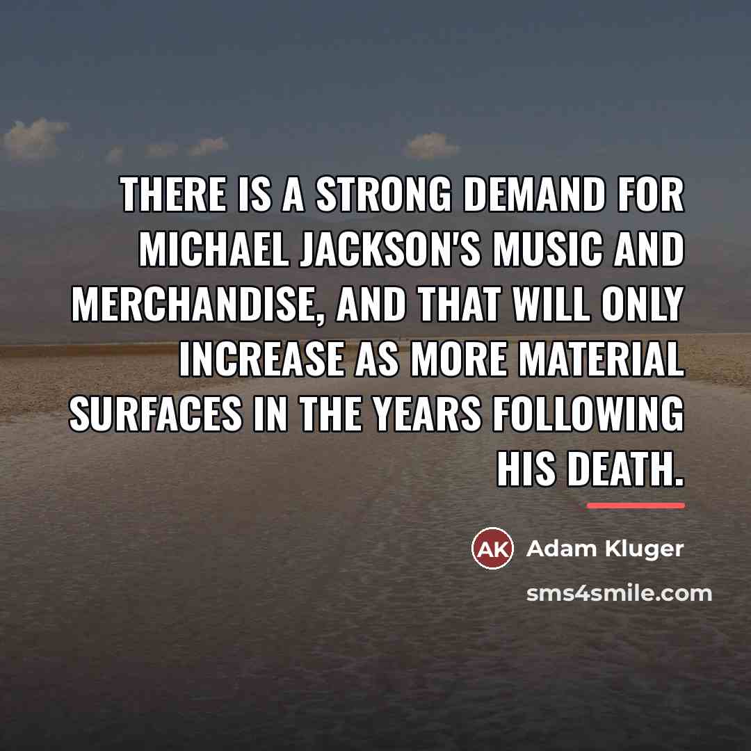 “There is a strong demand for Michael Jackson's music and…” quote by Adam Kluger