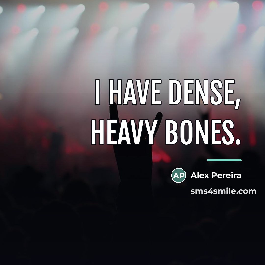 “I have dense, heavy bones.…” quote by Alex Pereira