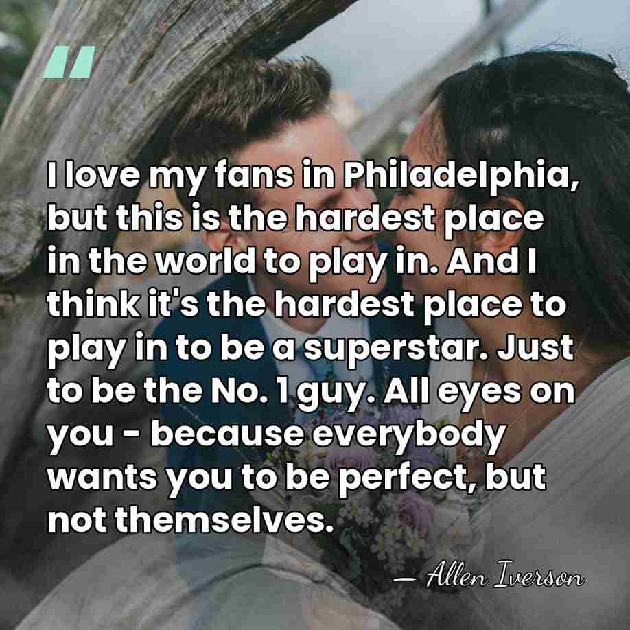I love my fans in Philadelphia, but this is the hardest place&hellip; - Allen Iverson