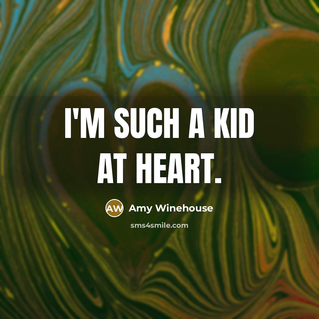“I'm such a kid at heart.…” quote by Amy Winehouse