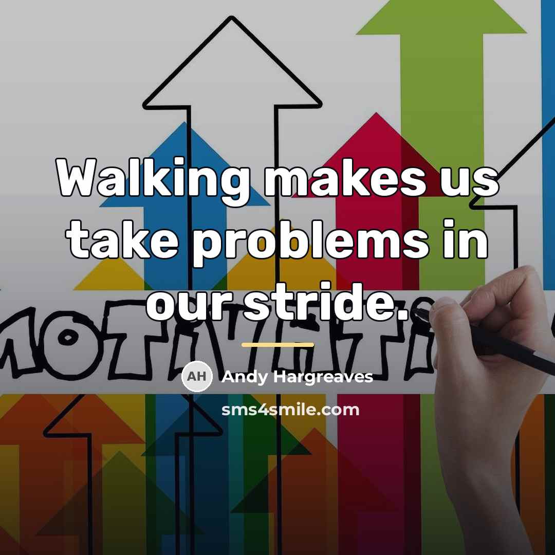 “Walking makes us take problems in our stride.…” quote by Andy Hargreaves