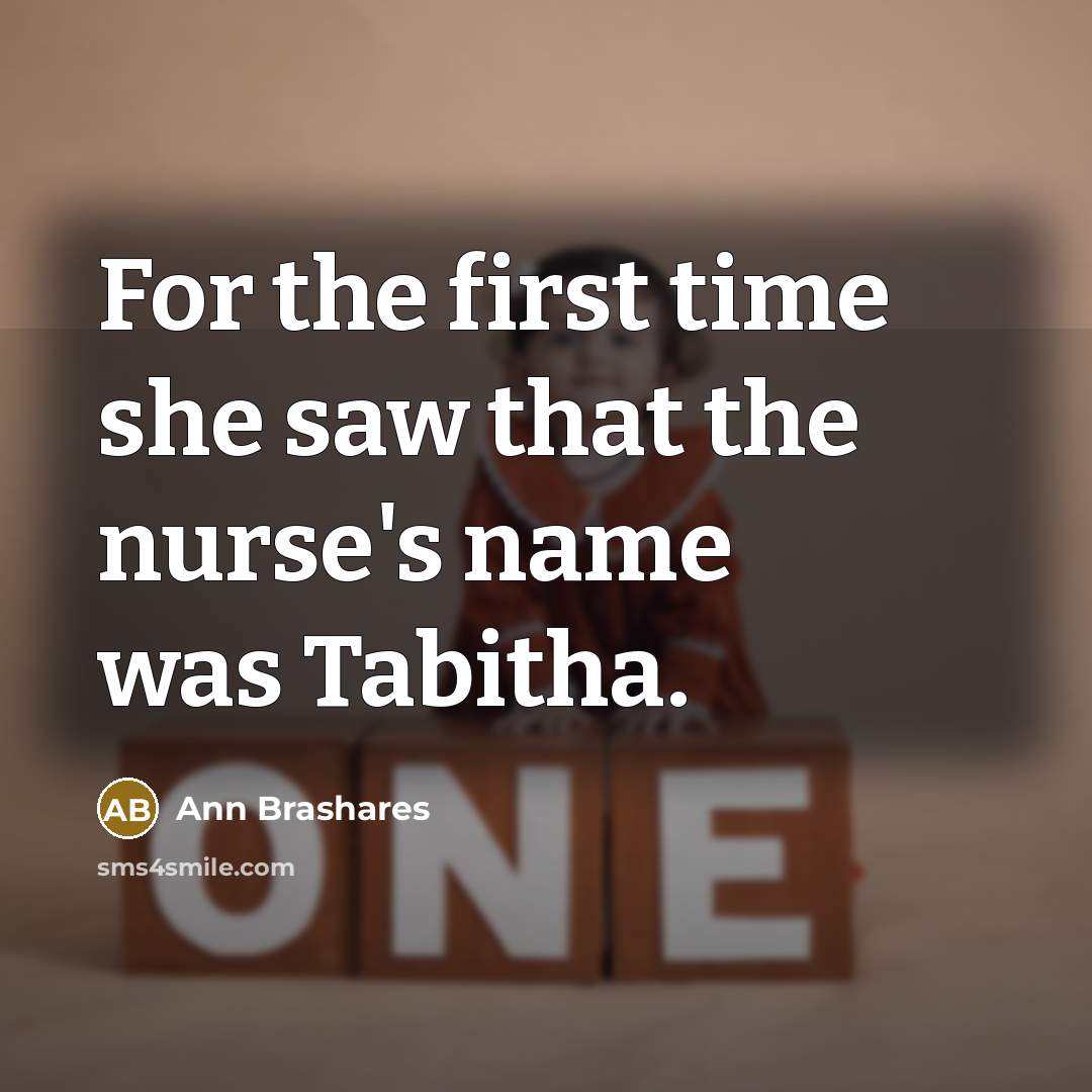 “For the first time she saw that the nurse's name…” quote by Ann Brashares