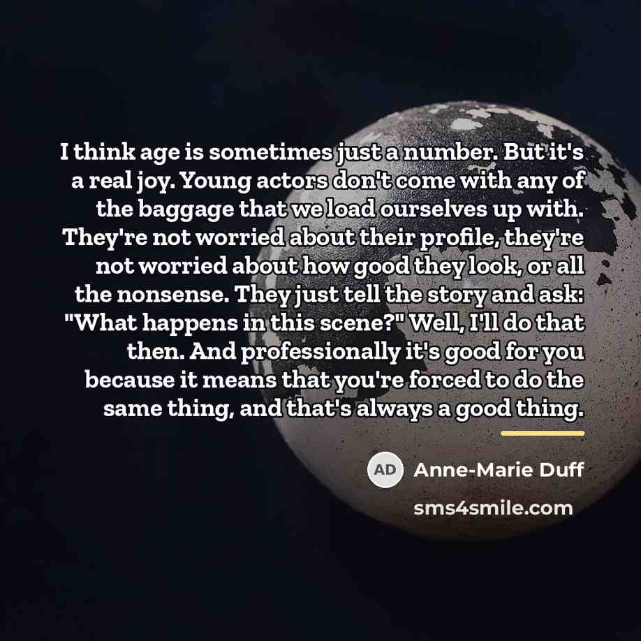 “I think age is sometimes just a number. But it's…” quote by Anne-Marie Duff