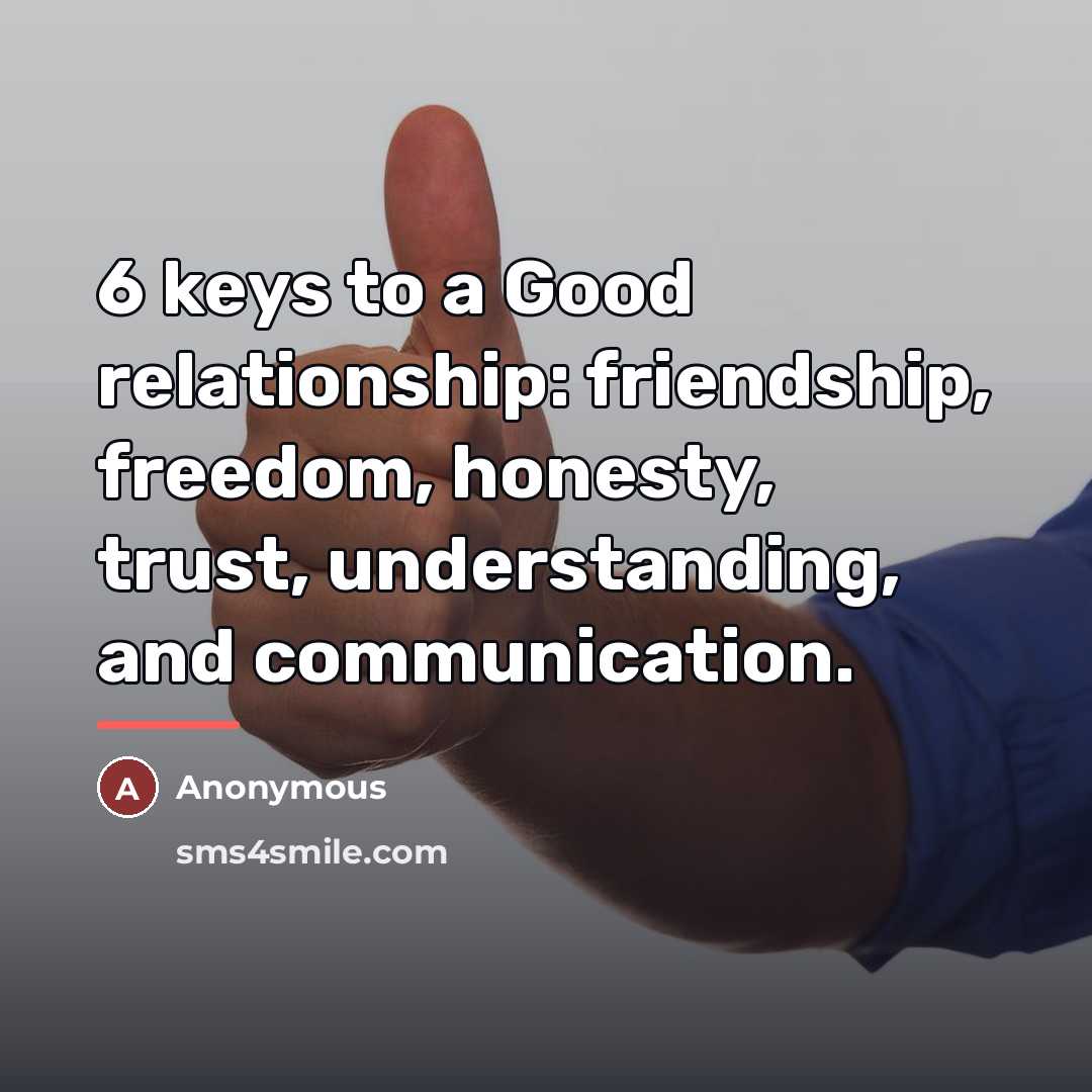 “6 keys to a Good relationship: friendship, freedom, honesty, trust,…” quote by Anonymous