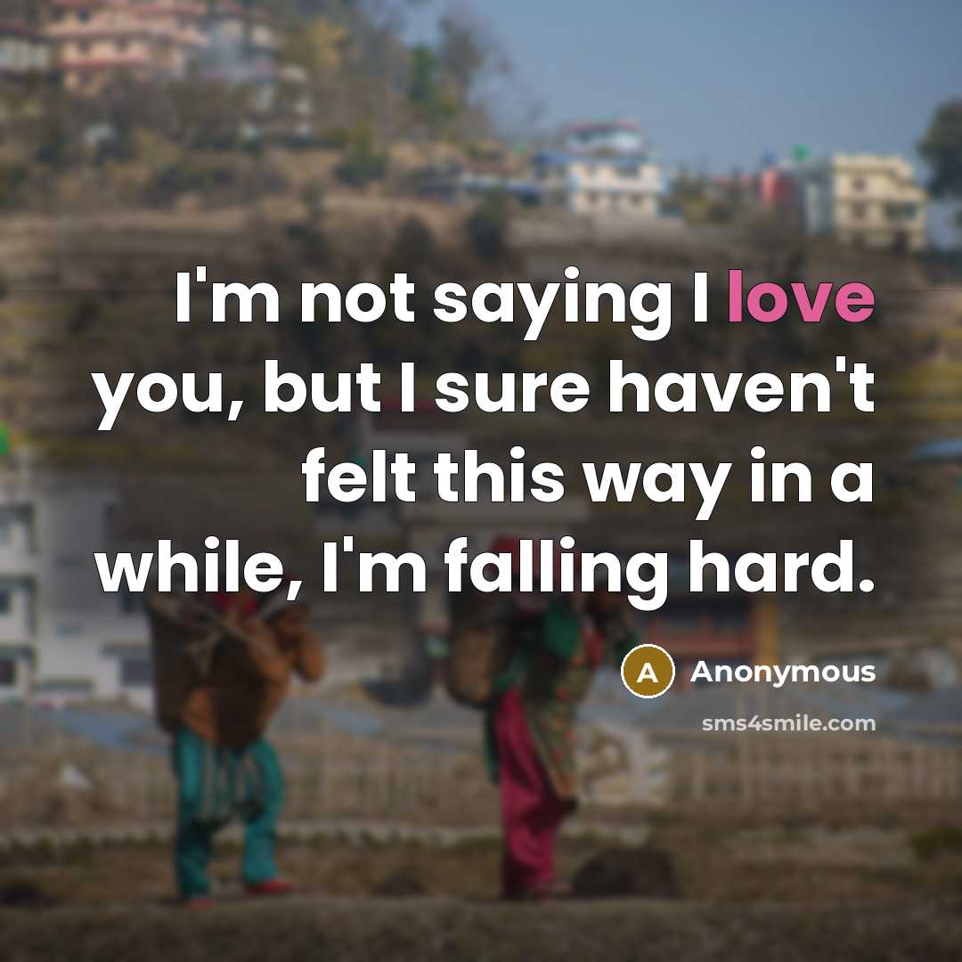 “I'm not saying I love you, but I sure haven't…” quote by Anonymous