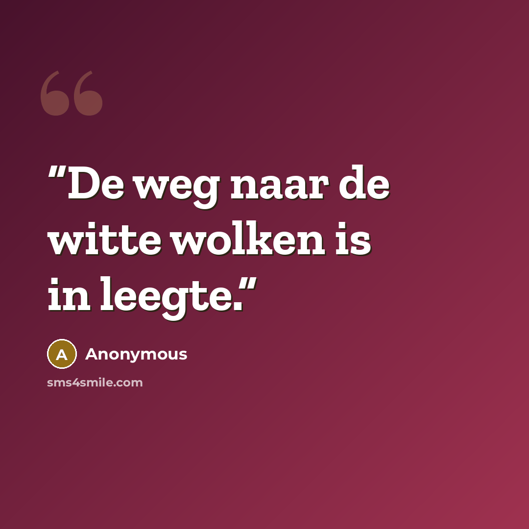 “De weg naar de witte wolken is in leegte.” quote by Anonymous