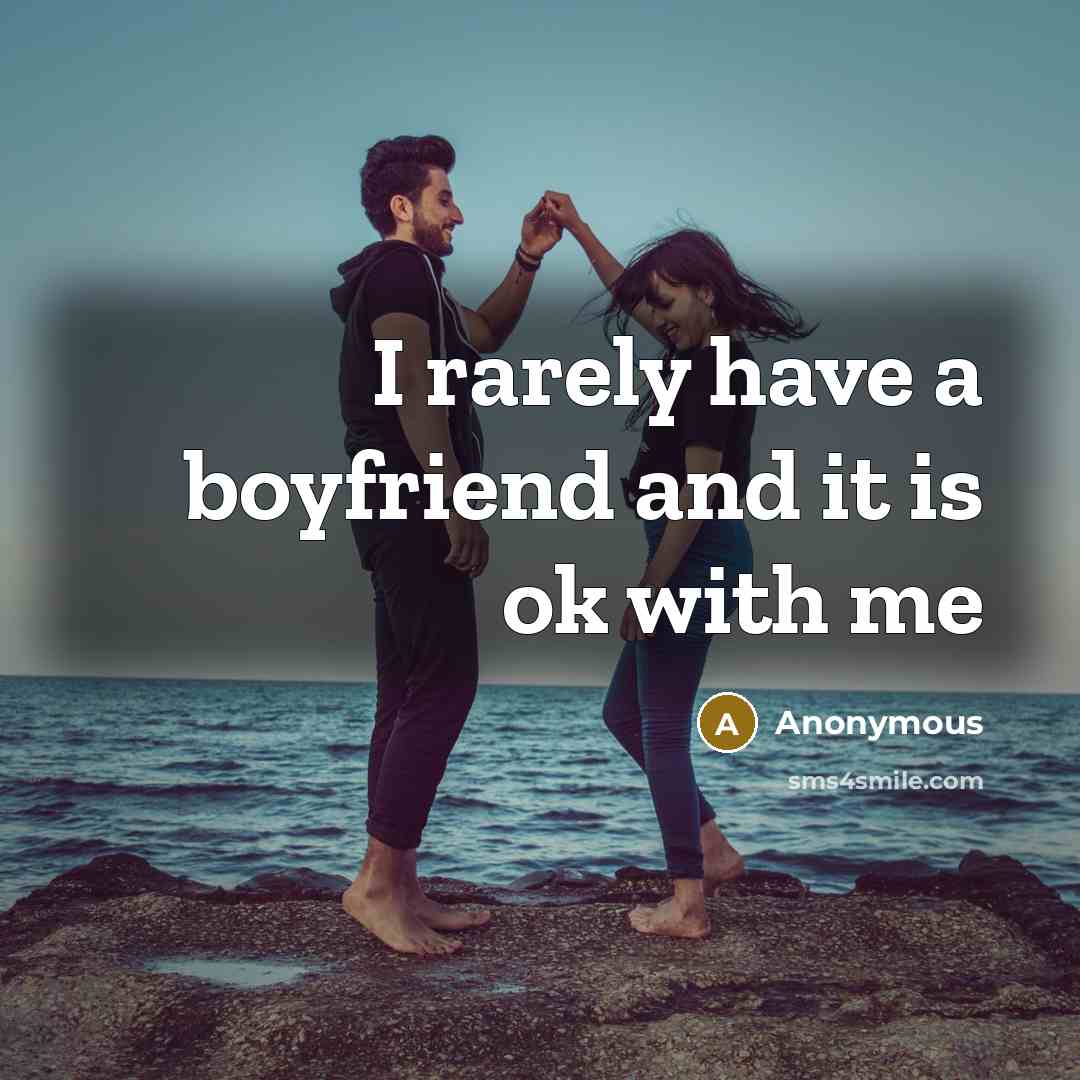 “I rarely have a boyfriend and it is ok with me” quote by Anonymous