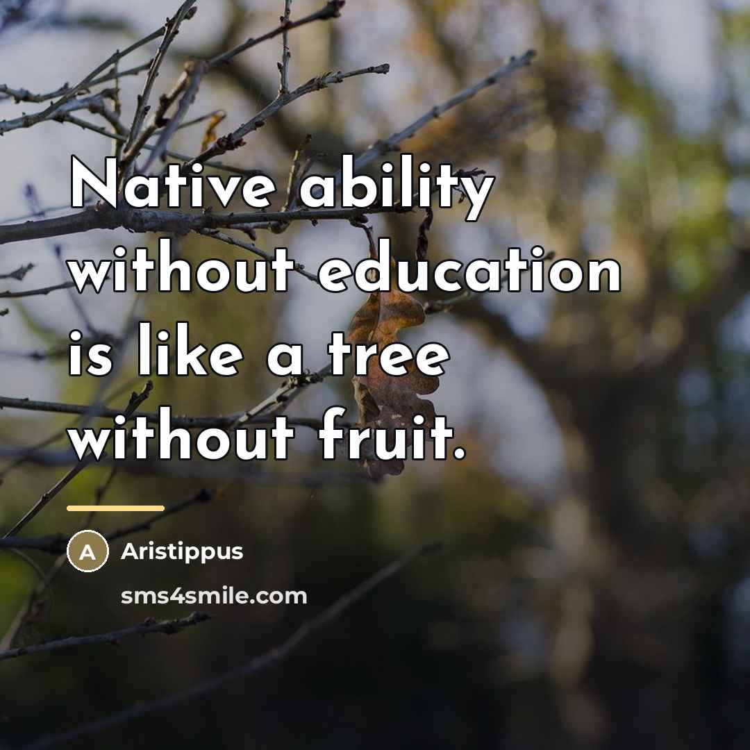 “Native ability without education is like a tree without fruit.…” quote by Aristippus