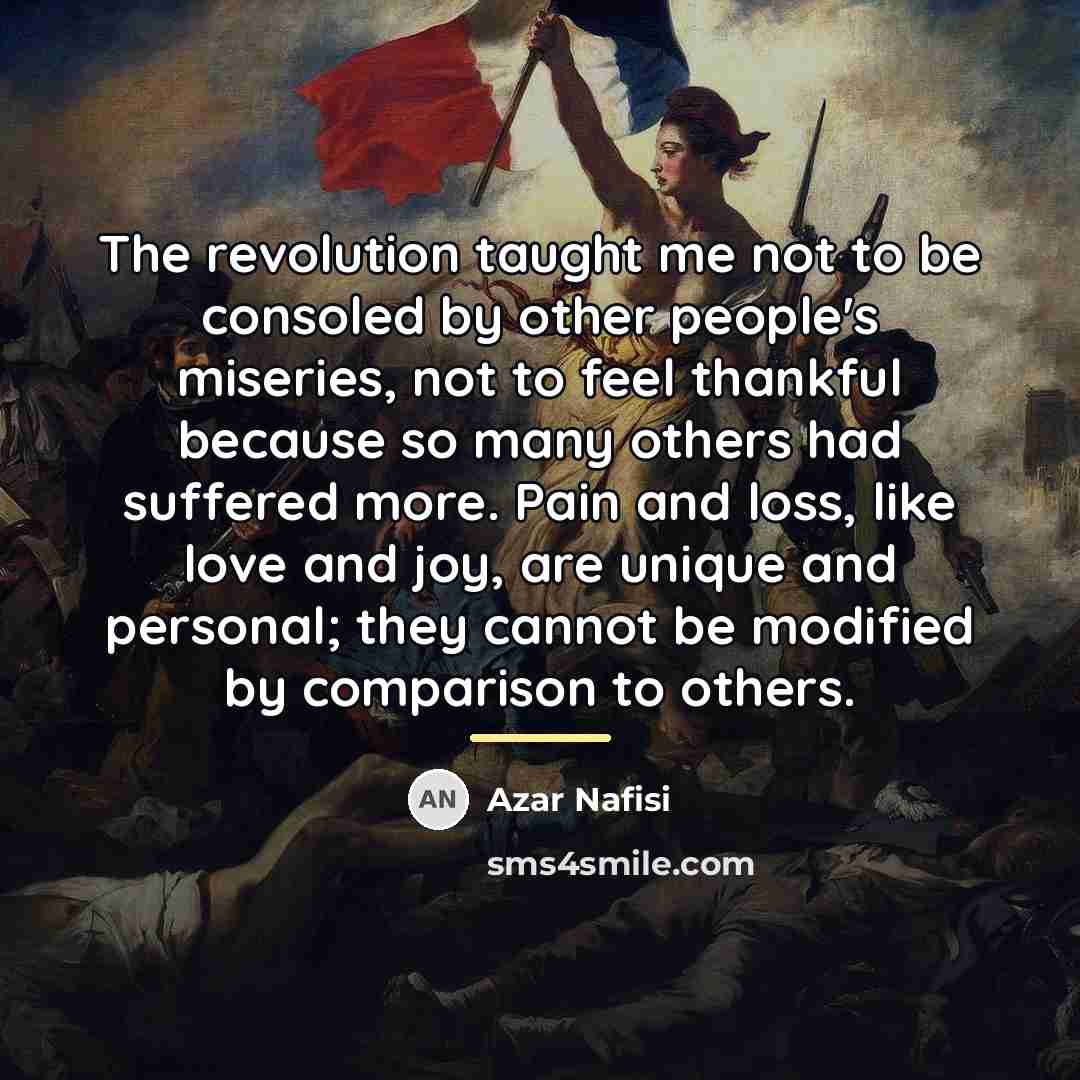 “The revolution taught me not to be consoled by other…” quote by Azar Nafisi