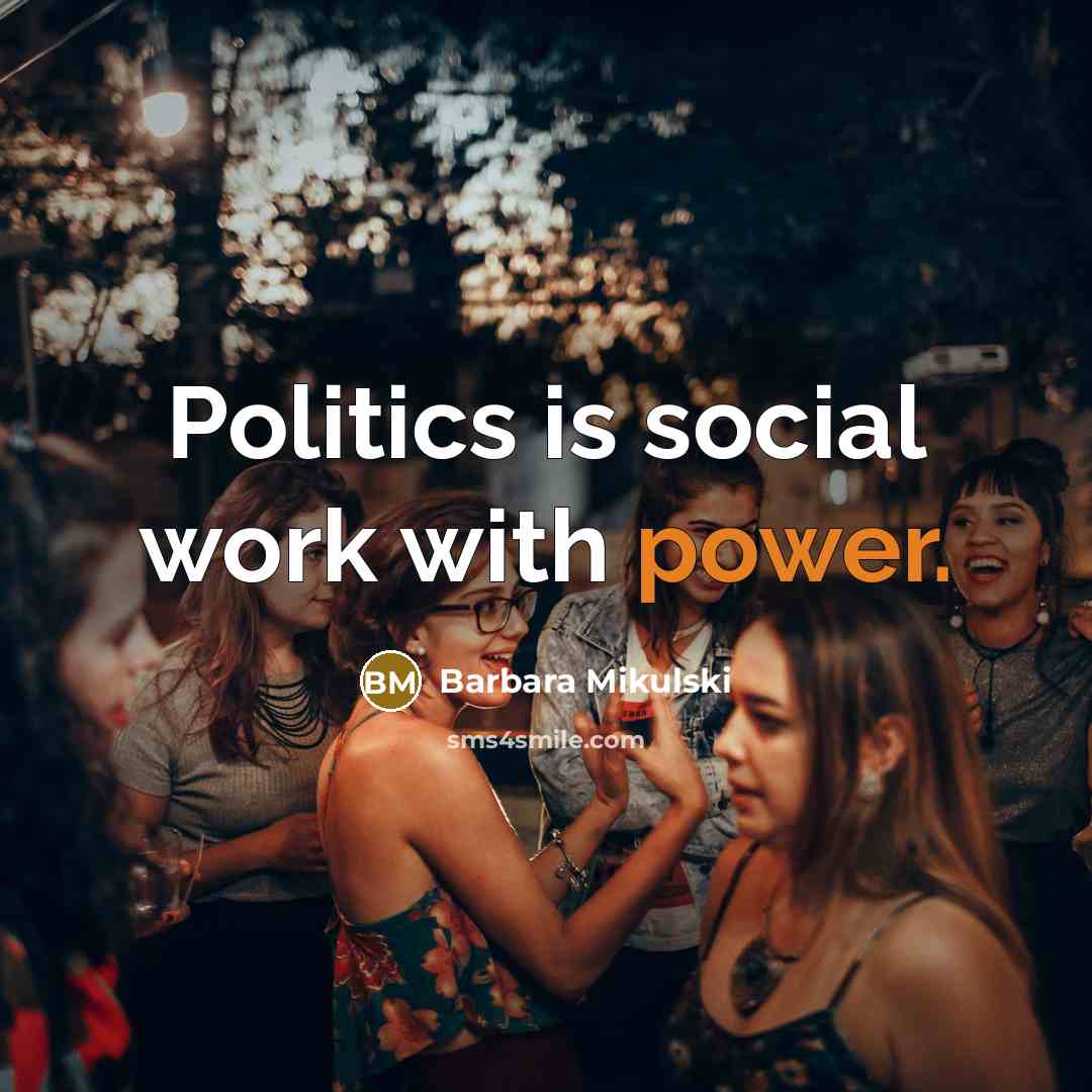 “Politics is social work with power.…” quote by Barbara Mikulski