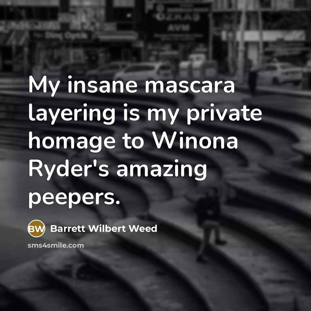 “My insane mascara layering is my private homage to Winona…” quote by Barrett Wilbert Weed