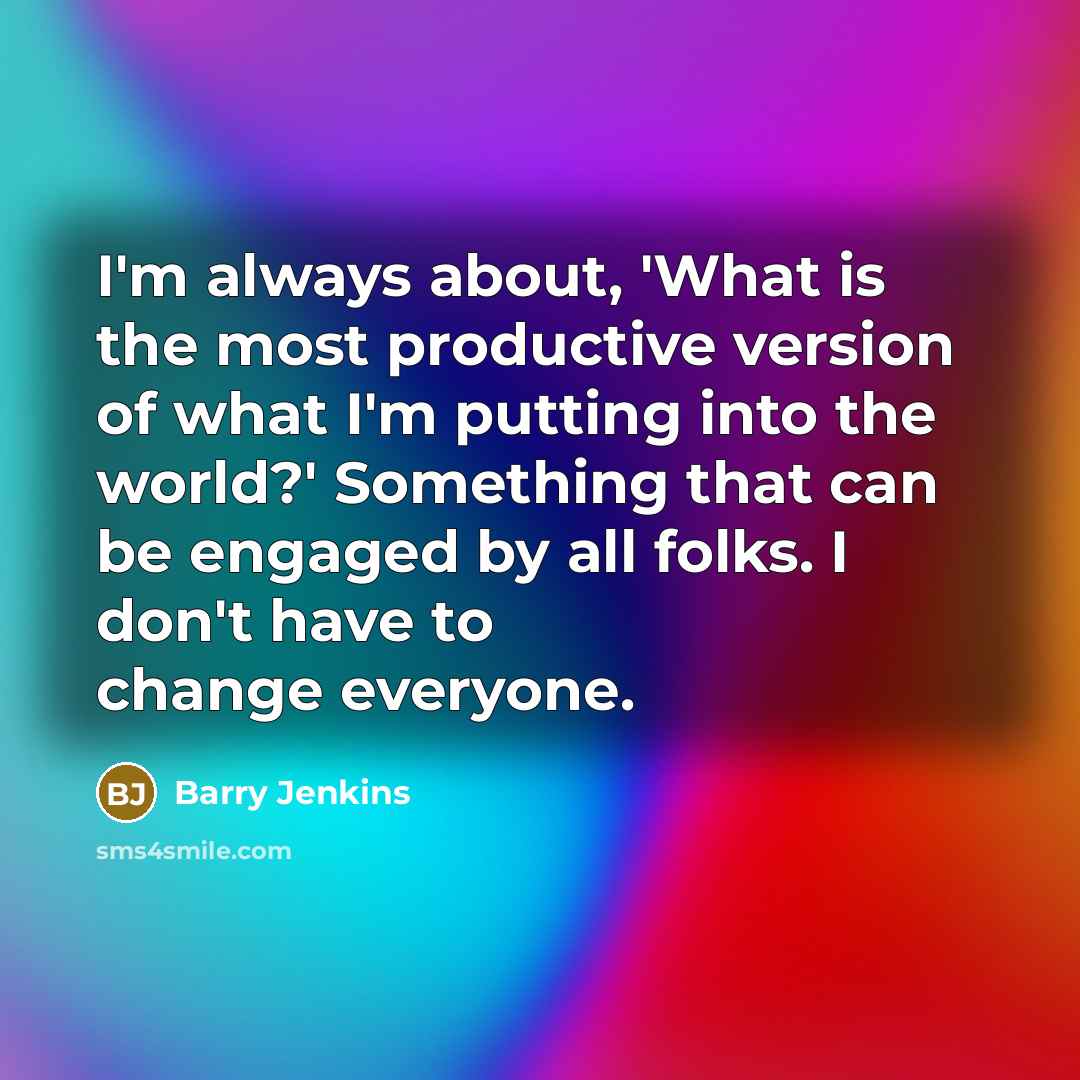 “I'm always about, 'What is the most productive version of…” quote by Barry Jenkins