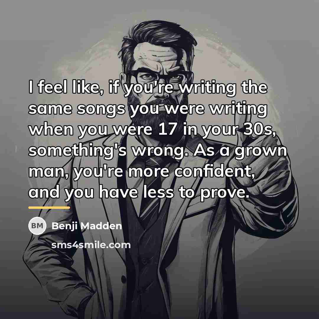 “I feel like, if you're writing the same songs you…” quote by Benji Madden