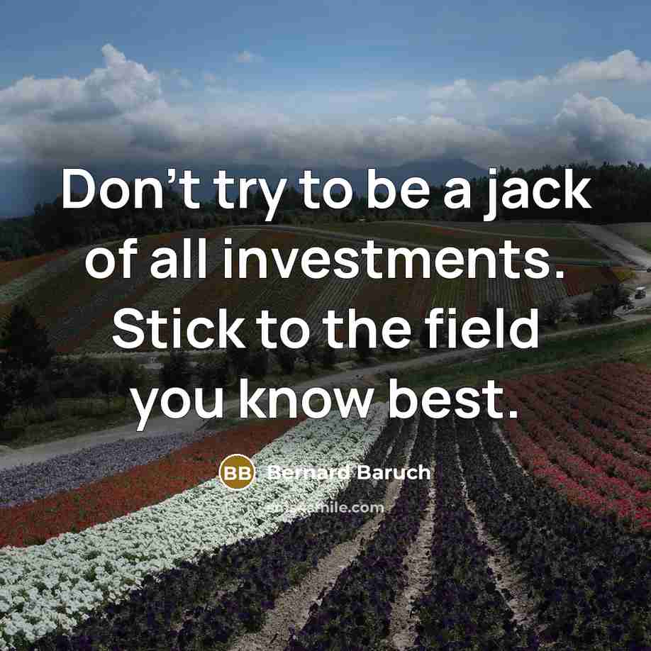 “Don't try to be a jack of all investments. Stick…” quote by Bernard Baruch