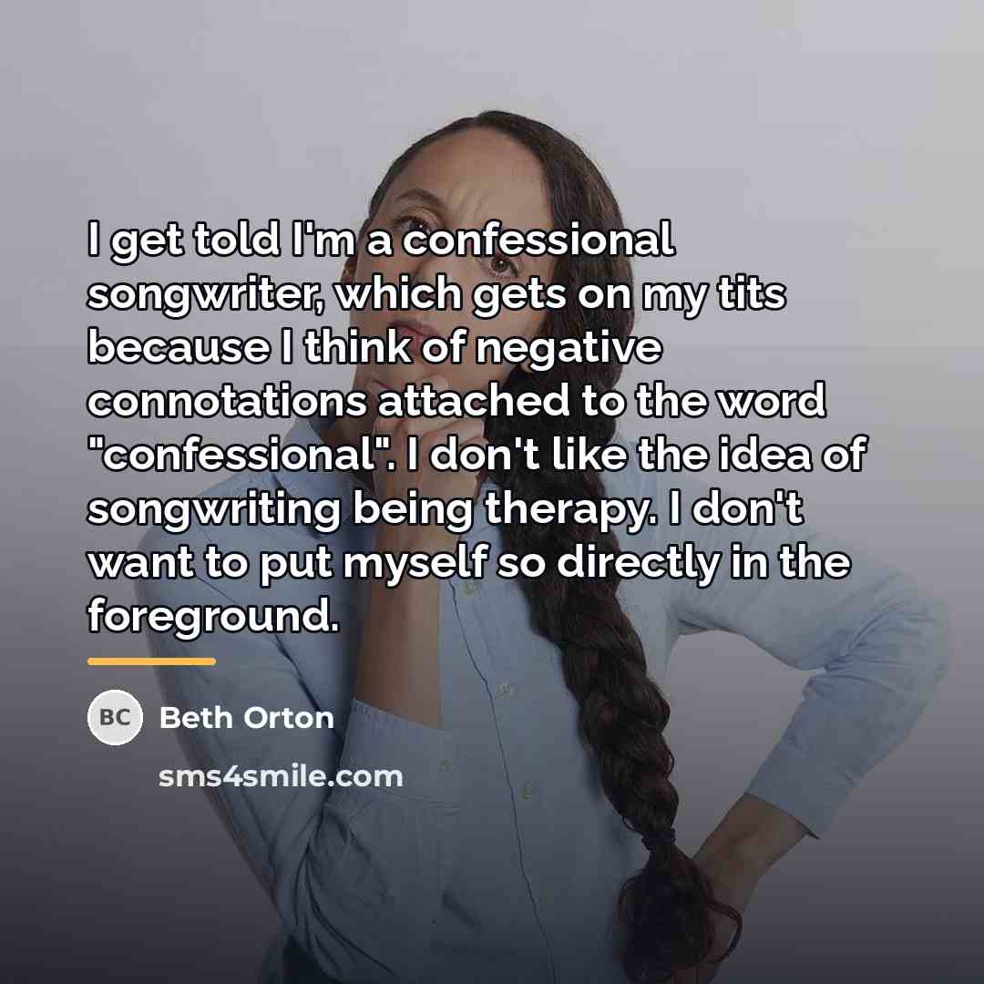 “I get told I'm a confessional songwriter, which gets on…” quote by Beth Orton