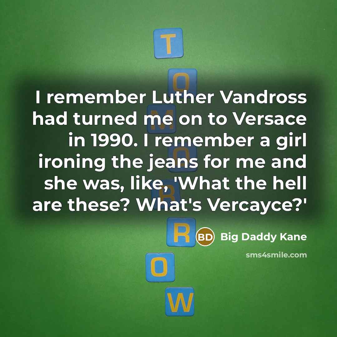 “I remember Luther Vandross had turned me on to Versace…” quote by Big Daddy Kane
