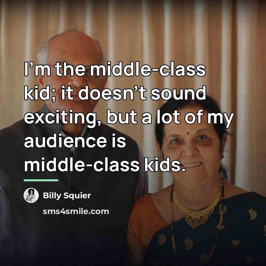 “I'm the middle-class kid; it doesn't sound exciting, but a…” quote by Billy Squier