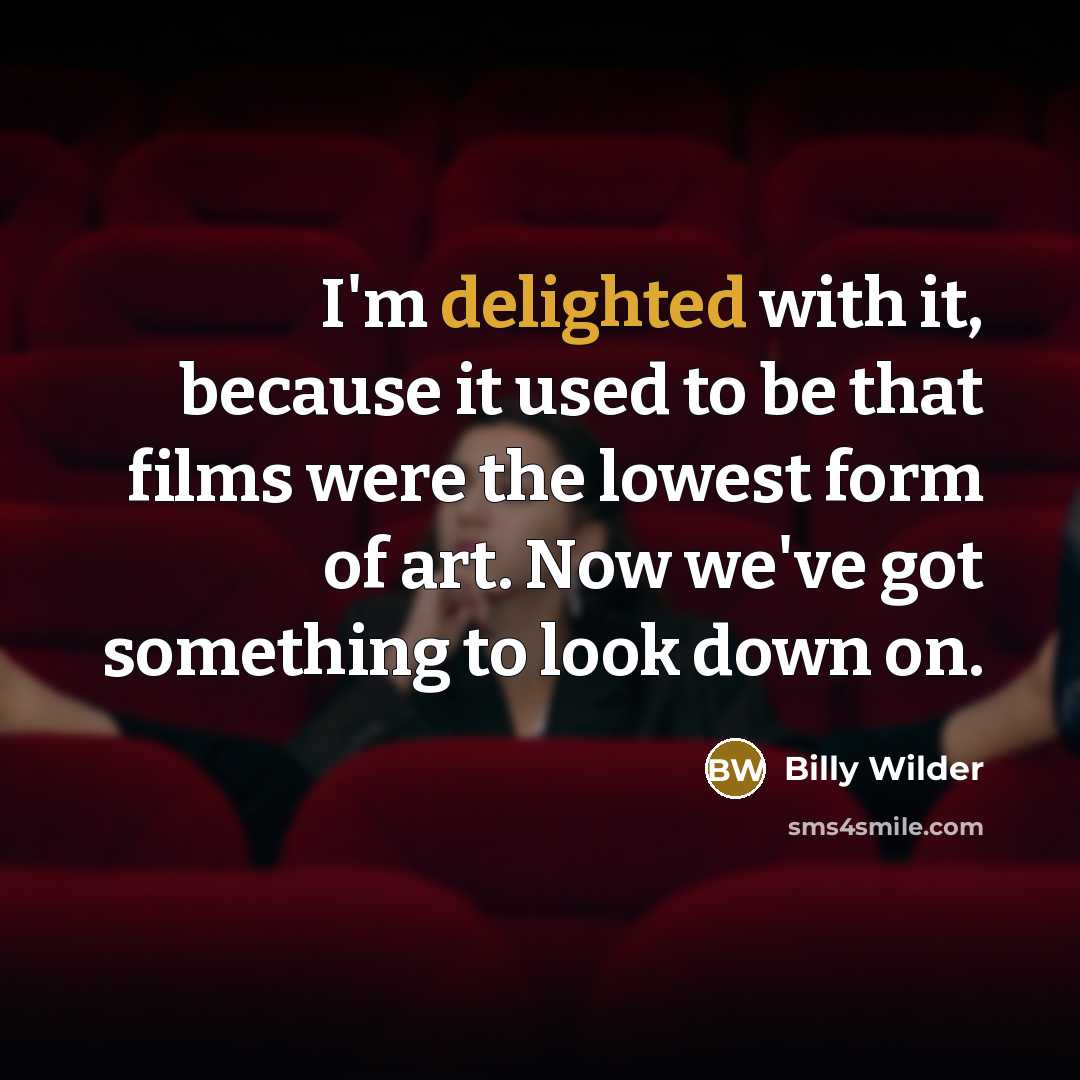 “I'm delighted with it, because it used to be that…” quote by Billy Wilder