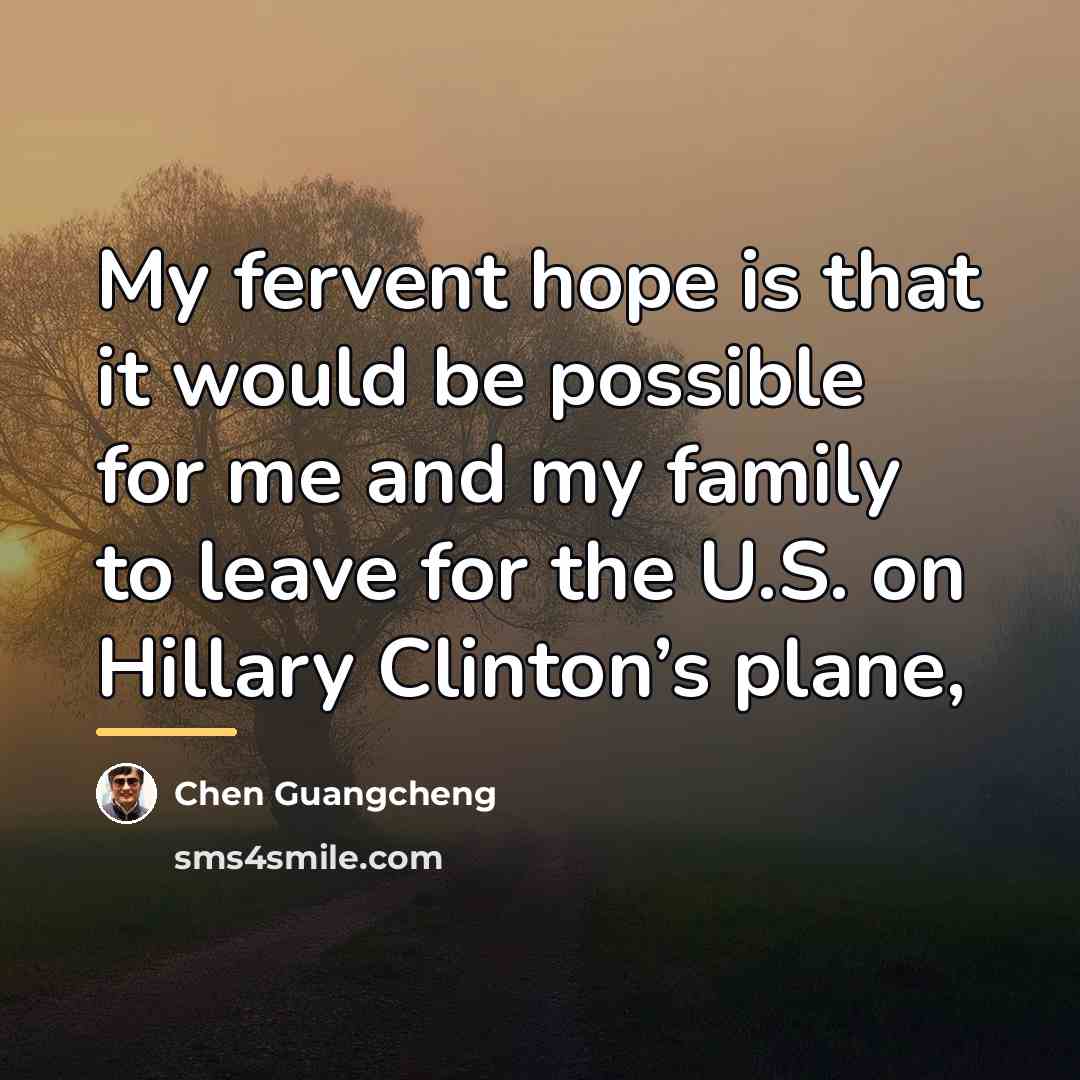 “My fervent hope is that it would be possible for…” quote by Chen Guangcheng
