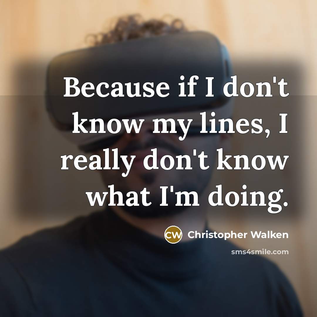 “Because if I don't know my lines, I really don't…” quote by Christopher Walken