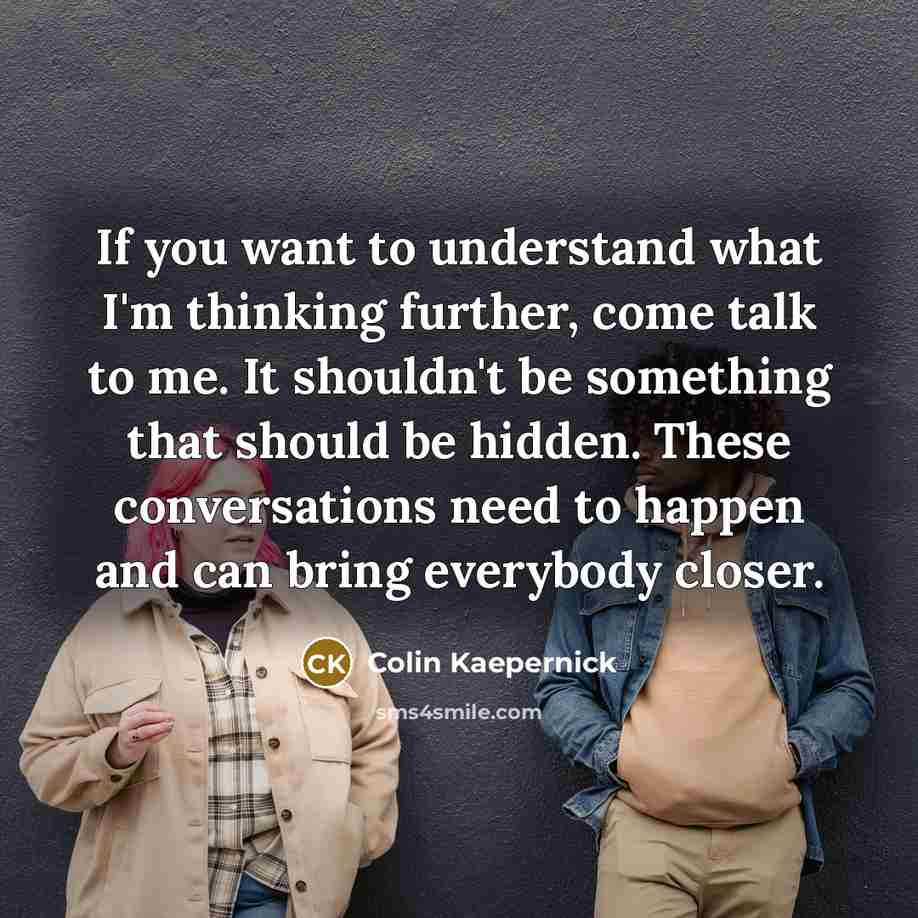 “If you want to understand what I'm thinking further, come…” quote by Colin Kaepernick