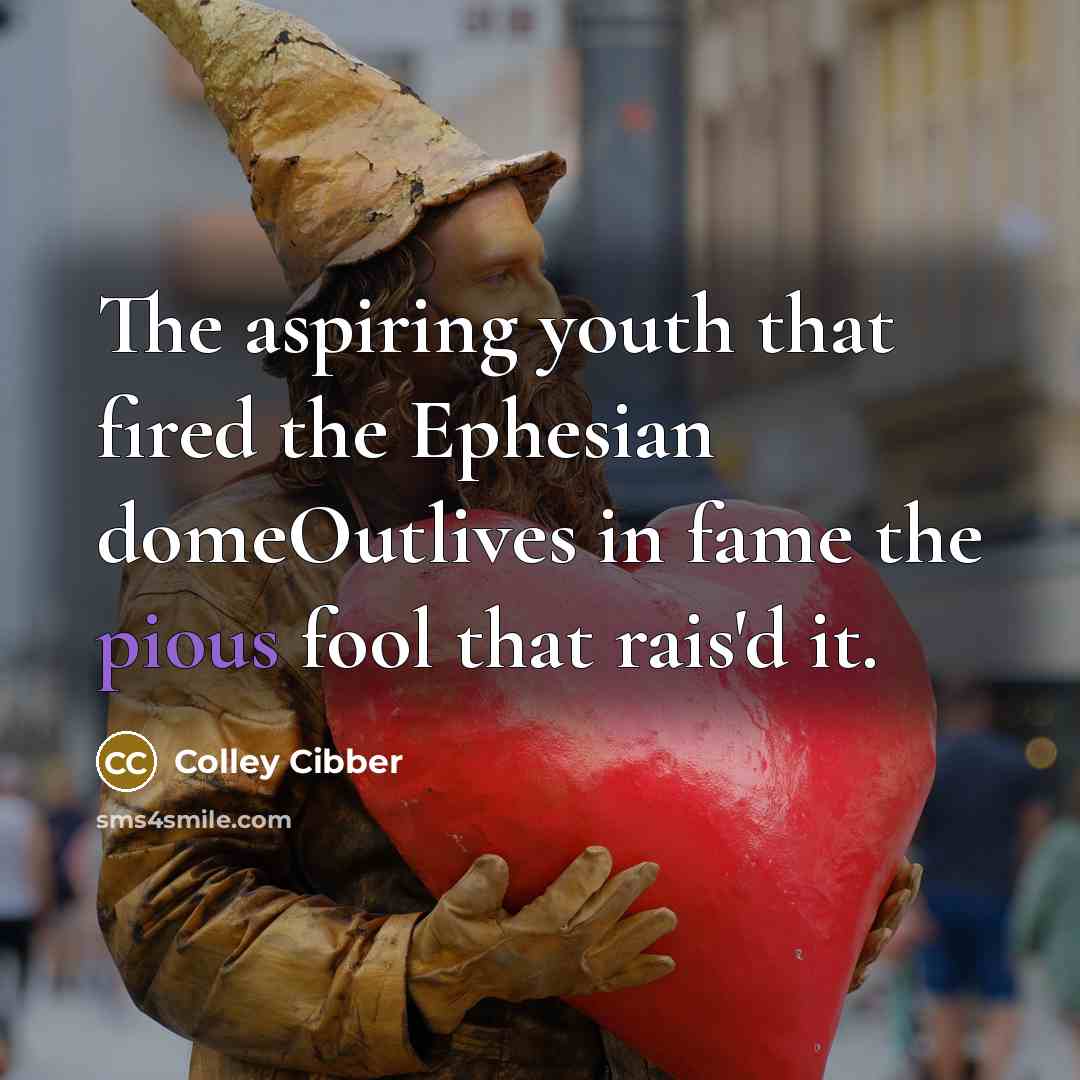 “The aspiring youth that fired the Ephesian domeOutlives in fame…” quote by Colley Cibber