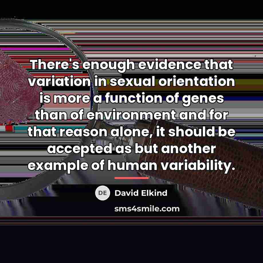 “There's enough evidence that variation in sexual orientation is more…” quote by David Elkind