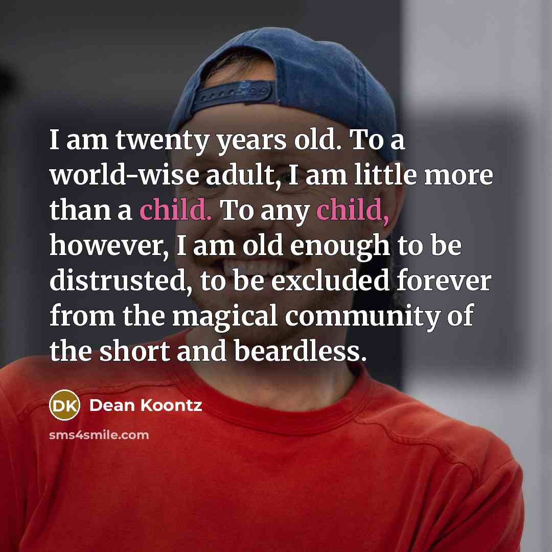 “I am twenty years old. To a world-wise adult, I…” quote by Dean Koontz