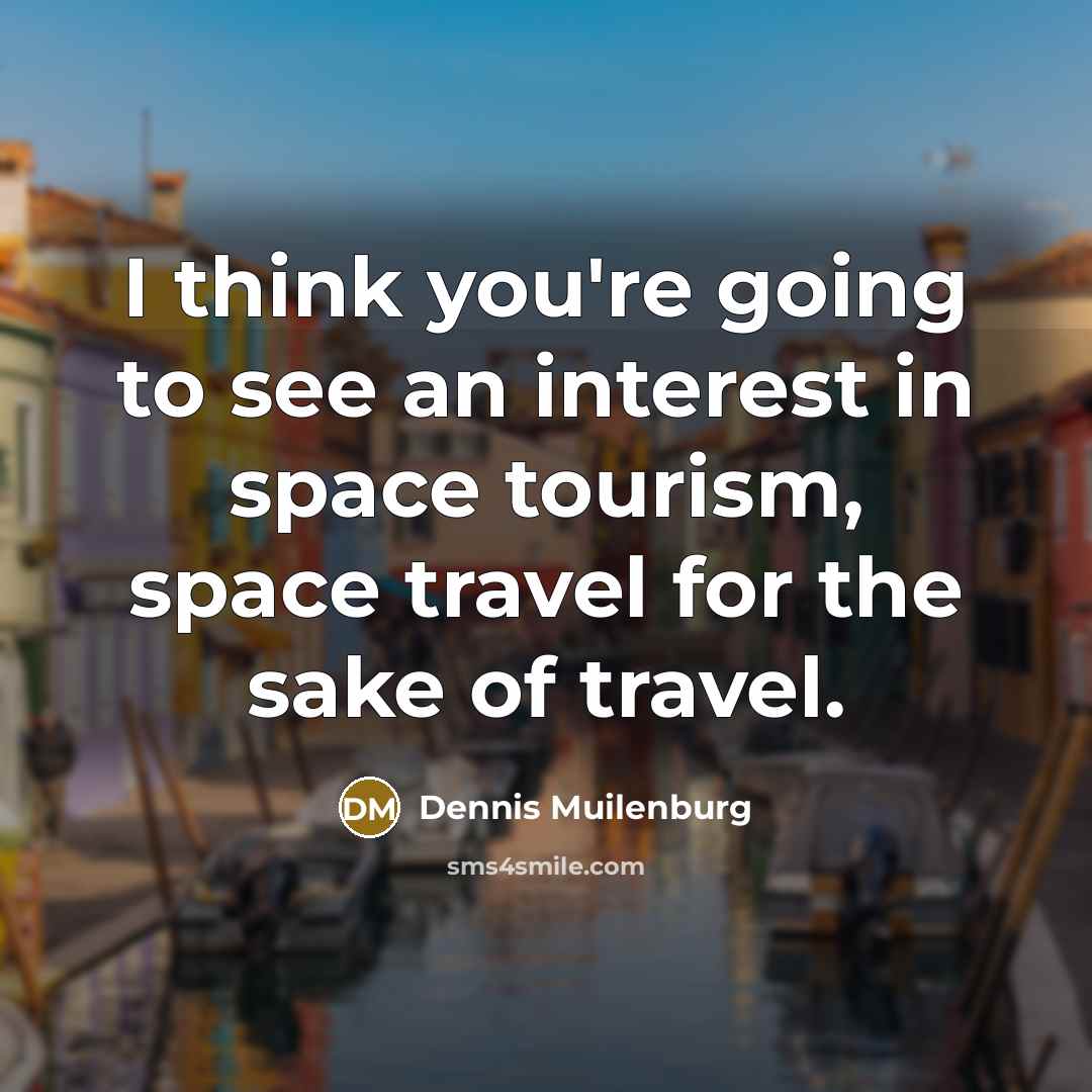 “I think you're going to see an interest in space…” quote by Dennis Muilenburg