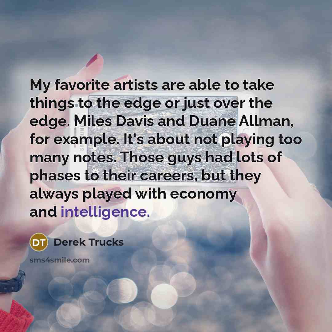 “My favorite artists are able to take things to the…” quote by Derek Trucks