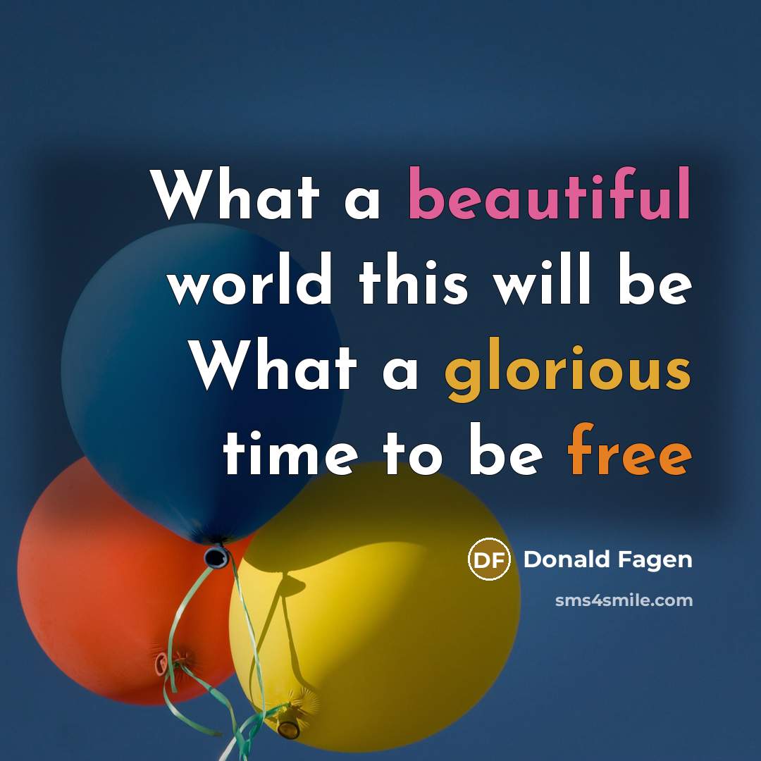 “What a beautiful world this will be What a glorious…” quote by Donald Fagen