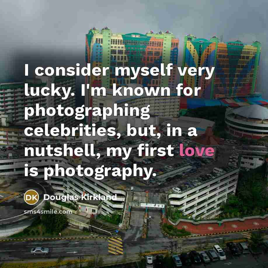 “I consider myself very lucky. I'm known for photographing celebrities,…” quote by Douglas Kirkland