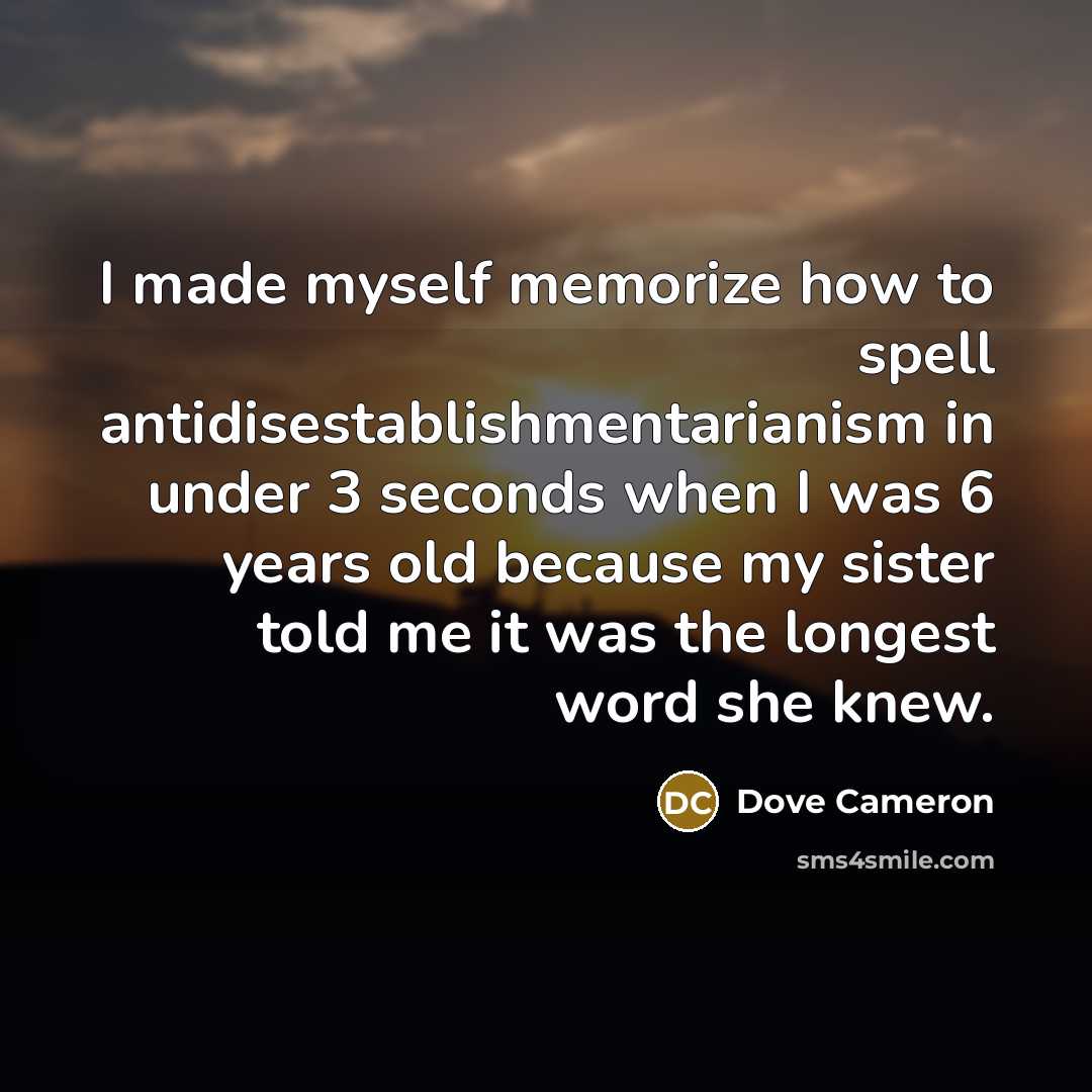 “I made myself memorize how to spell antidisestablishmentarianism in under…” quote by Dove Cameron