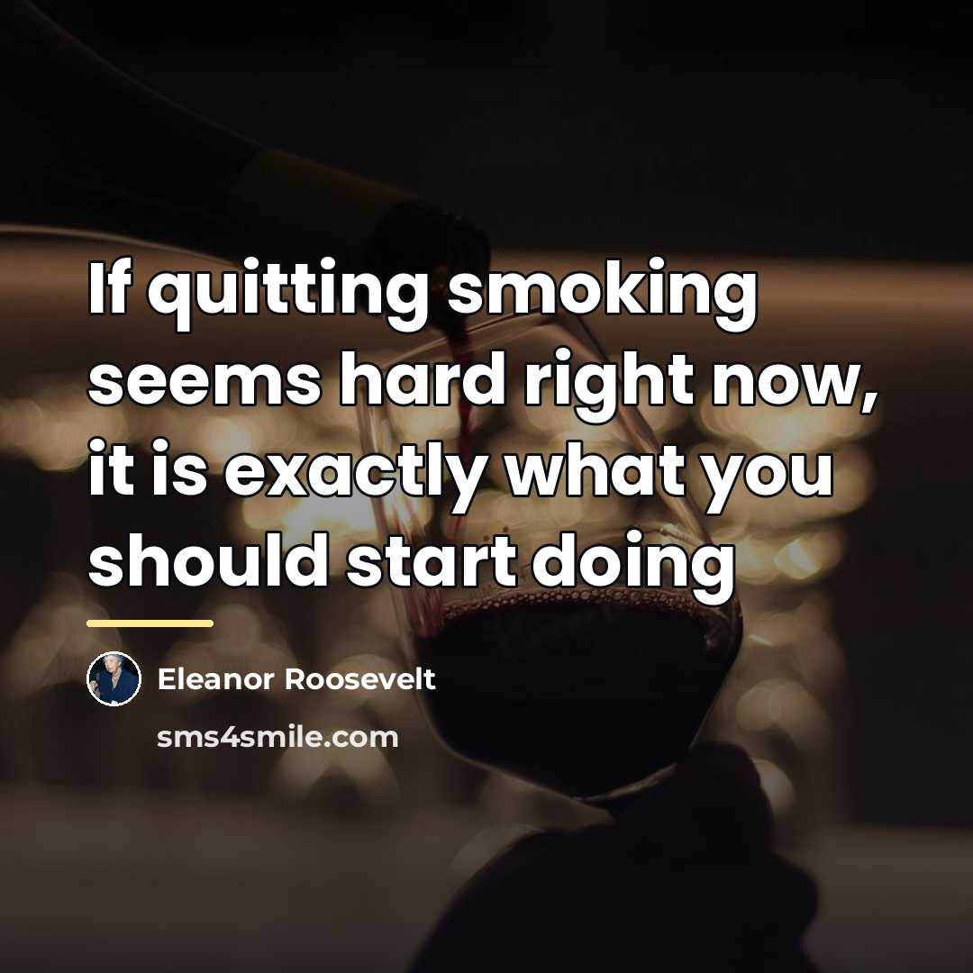 “If quitting smoking seems hard right now, it is exactly…” quote by Eleanor Roosevelt