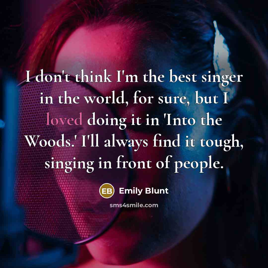 “I don't think I'm the best singer in the world,…” quote by Emily Blunt