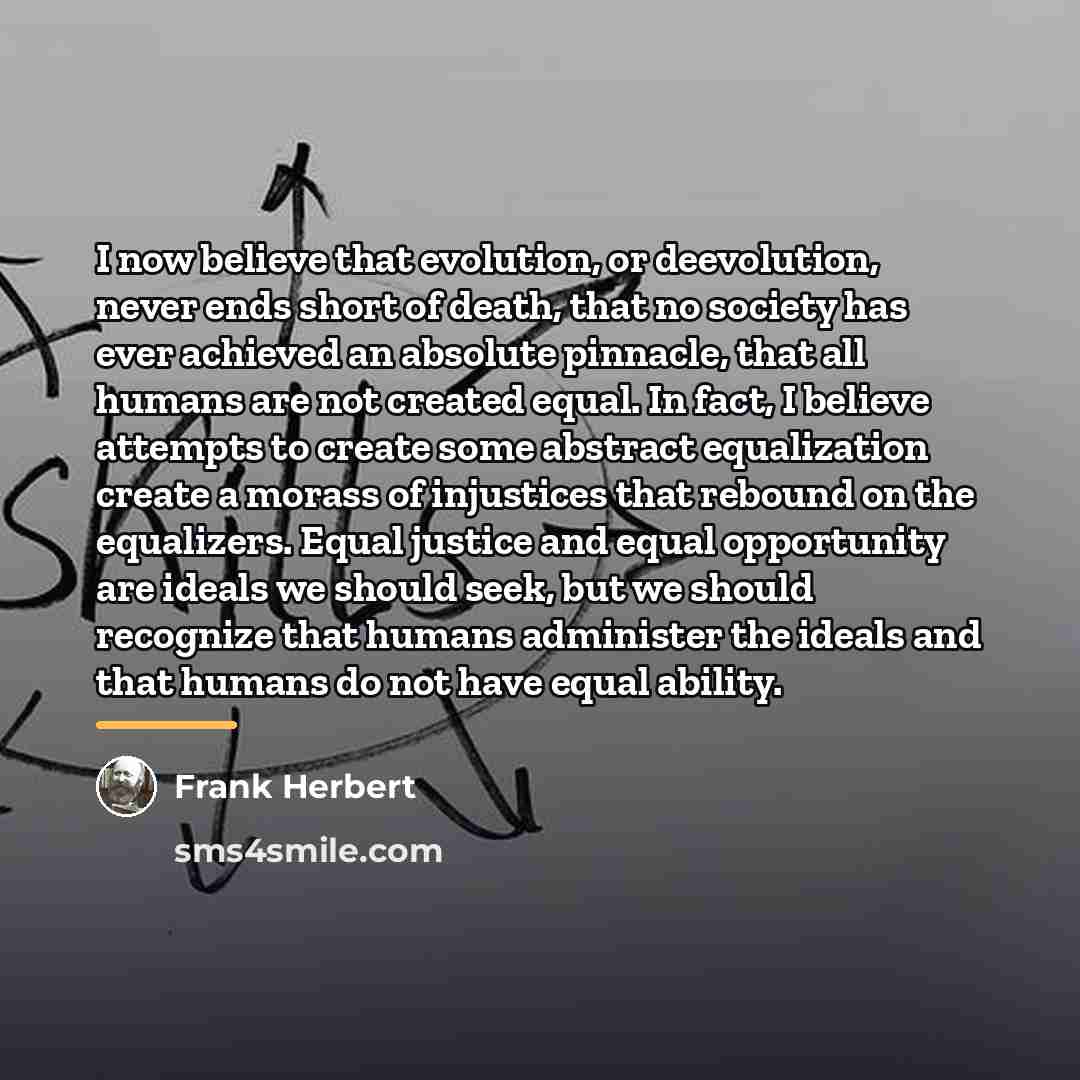 “I now believe that evolution, or deevolution, never ends short…” quote by Frank Herbert