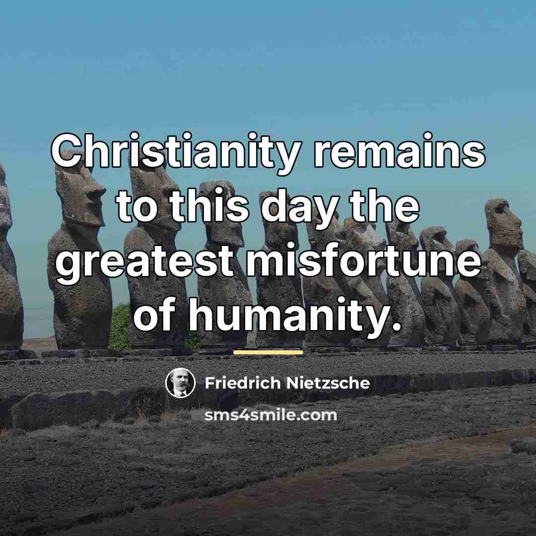 “Christianity remains to this day the greatest misfortune of humanity.…” quote by Friedrich Nietzsche