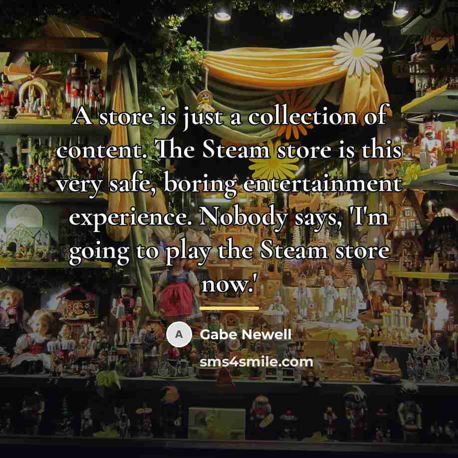 “A store is just a collection of content. The Steam…” quote by Gabe Newell