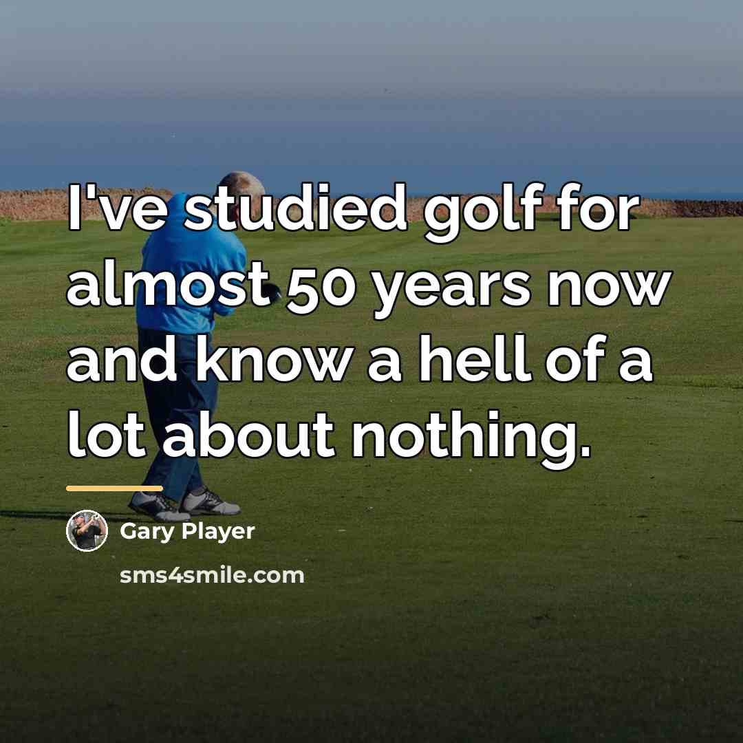 “I've studied golf for almost 50 years now and know…” quote by Gary Player