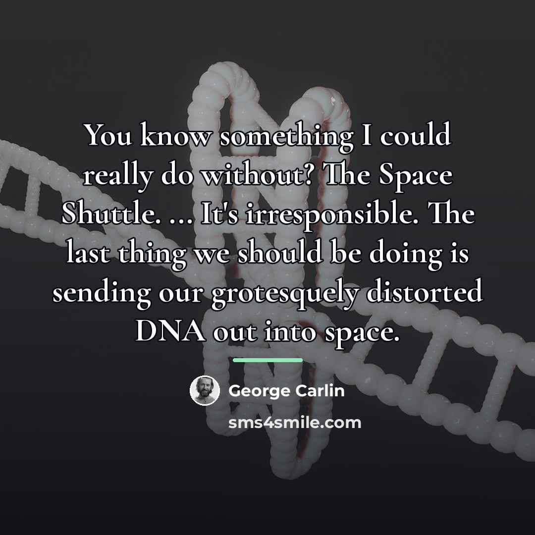“You know something I could really do without? The Space…” quote by George Carlin