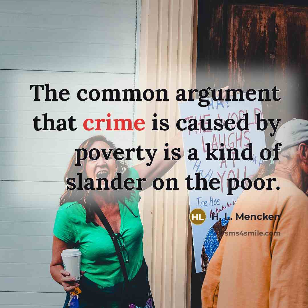 “The common argument that crime is caused by poverty is…” quote by H. L. Mencken